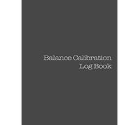 Balance Calibration Log Book: 224 Pages, Black Cover, 8.5” x 11"