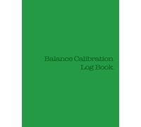 Balance Calibration Log Book: 224 Pages, Green Cover, 8.5” x 11"