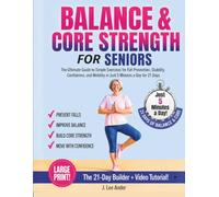 Balance & Core Strength for Seniors: The Ultimate Guide to Simple Exercises for Fall Prevention, Stability, Confidence, and Mobility in Just 5 Minutes a Day for 21 Days
