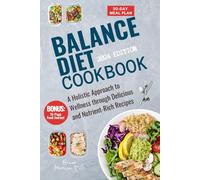 Balance Diet Cookbook 2024: A Holistic Approach to Wellness through Delicious and Nutrient-Rich Recipes. 30-Day Balanced Meal Plan Included