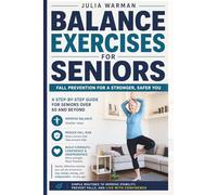Balance Exercises for Seniors: Fall Prevention for a Stronger, Safer You: A Step-by-Step Guide for Seniors Over 60 and Beyond