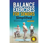 Balance Exercises for Seniors Simplified: Improve Stability, Prevent Falls, and Stay Independent with Gentle Home Workouts in Just 10 Minutes a Day