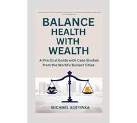 Balance Health with Wealth: A Practical Guide with Case Studies from the World’s Busiest Cities