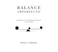 Balance Imperfecto: El desafío de vivir en plenitud sin perdernos en los extremos