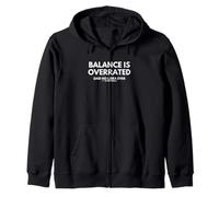 Balance is overrated... said no Libra ever Zip Hoodie
