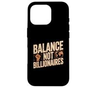 Balance Not Billionaires Protest Saying Activism Message Case for iPhone 16 Pro