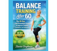 Balance Training After 60: The 28-Day Fall Prevention Program to Improve Stability, Confidence, and Independence (Longevity Series Collection)