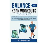 Balance Und Kern Workouts Für Senioren Über 60: Einfache Übungen Zur Verbesserung Des Gleichgewichts, Zur Linderung Chronischer Schmerzen Und Zum Aufbau Von Kraft Für Aktives Altern
