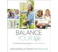 Balance Your Life : A 6-week Eating and Exercise Plan for a Calmer, Healthier You