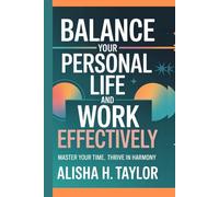 Balance your personal life and work effectively: Master Your Time, Thrive in Harmony (ignite your inner spark)
