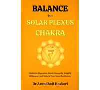 BALANCE YOUR SOLAR PLEXUS CHAKRA: Optimize Digestion, Boost Immunity, Amplify Willpower, and Unlock Your Inner Resilience. (The Practical Chakra Healing Wisdom)