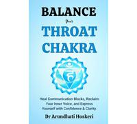 Balance Your Throat Chakra: Heal Communication Blocks, Reclaim Your Inner Voice, and Express Yourself with Confidence & Clarity. (The Practical Chakra Healing Wisdom)