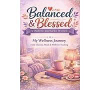 Balanced & Blessed: A Diabetic Journal for Women: 90-Day Blood Sugar, Wellness & Self-Care Tracker