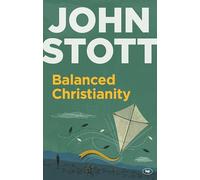 Balanced Christianity: A Classic Statement On The Value Of Having A Balanced Christianity