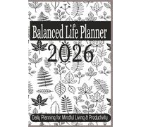 Balanced Life Planner 2026: Daily Planning for Mindful Living and Productivity