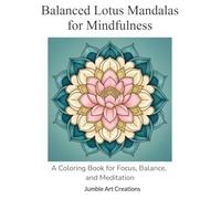 Balanced Lotus Mandalas for Mindfulness: A Coloring Book for Focus, Balance, and Meditation (Mindful Balance Coloring)