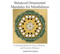 Balanced Ornamental Mandalas for Mindfulness: A Coloring Book for Focus, Balance, and Creative Stillness (Mindful Balance Coloring)