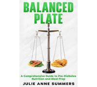 Balanced Plate: A Comprehensive Guide to Pre-Diabetes Nutrition and Meal Prep
