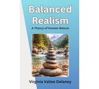 Balanced Realism: A Theory of Human Nature (Virginia Vallee Delaney)