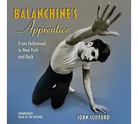 Balanchine's Apprentice: From Hollywood to New York and Back