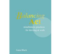 Balancing Act: Mindfulness practices for thriving at work