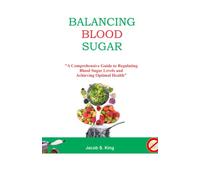 BALANCING BLOOD SUGAR: "A Comprehensive Guide to Regulating Blood Sugar Levels and Achieving Optimal Health"