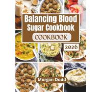 Balancing Blood Sugar Cookbook 2026: A Nutrient-Rich Guide for Metabolism & Weight Loss (All Morgan Dodd's Cookbooks)