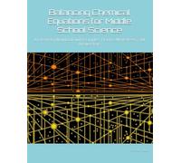 Balancing Chemical Equations for Middle School Science: A Chemistry Workbook with Examples, Practice Worksheets, and Answer Keys
