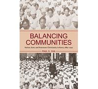 Balancing Communities: Nation, State, and Protestant Christianity in Korea, 1884-1942