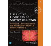 Balancing Coupling in Software Design: Universal Design Principles for Architecting Modular Software Systems (Addison-Wesley Signature Series (Vernon))