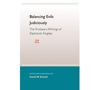 Balancing Evils Judiciously: The Proslavery Writings of Zephaniah Kingsley (Florida History and Culture (Paperback)) (The Florida History and Culture Series)
