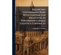 Balancing Government Risks With Contractor Incentives in Performance-Based Logistics Contracts