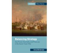 Balancing Strategy : Sea Power, Neutrality, and Prize Law in the Seven Years' War