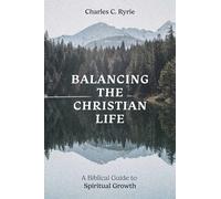 Balancing the Christian Life: A Biblical Guide to Spiritual Growth