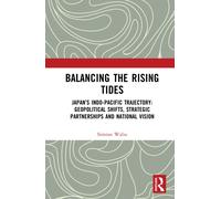 Balancing the Rising Tides : Japan’s Indo-Pacific Trajectory: Geopolitical Shifts, Strategic Partnerships and National Vision