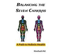 Balancing the Seven Chakras: A Path to Holistic Health (holistic healing)