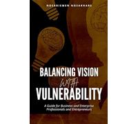 Balancing Vision with Vulnerability: A Guide for Business and Enterprise Professionals and Entrepreneurs