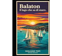 Balaton: Il lago che sa di mare (In Viaggio per l'Ungheria: Esplorando cultura e bellezza)
