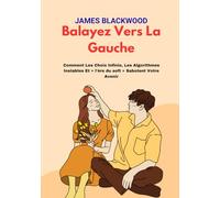 Balayez vers la gauche: Comment les choix infinis, les algorithmes instables et « l'ère du soft » sabotent votre avenir (La collection de l'avocat ... interdits de la domination juridique)