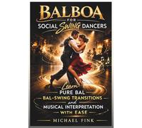 Balboa for Social Swing Dancers: Learn Pure Bal, Bal-Swing Transitions, and Musical Interpretation with Ease