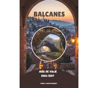 BALCANES GUÍA DE VIAJE 2026/2027: Explora las joyas ocultas del sureste de Europa, ciudades históricas, paisajes impresionantes, cultura local y aventuras inolvidables