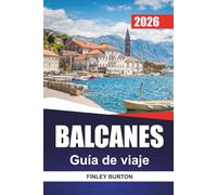 BALCANES Guía de viaje 2026: Notas prácticas de planificación para visitantes primerizos en Serbia, Bosnia, Albania y Croacia