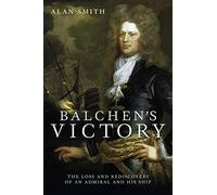 Balchen's Victory: The Loss and Rediscovery of an Admiral and His Ship