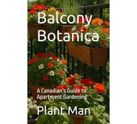 Balcony Botanica: A Canadian’s Guide to Apartment Gardening
