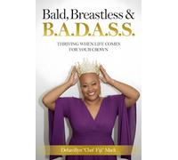 Bald, Breastless & B.A.D.A.S.S.: Thriving When Life Comes for Your Crown