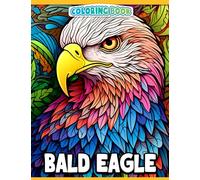 Bald Eagle Coloring Book: De-stress with 30 US National Emblem coloring pictures perfect for gag, Christmas, and white elephant gifts. Optimize your .
