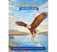 Bald Eagles Coloring Book: Inspired by photography by Debs Creative Images (Wildlife & Nature Escape Coloring Series)