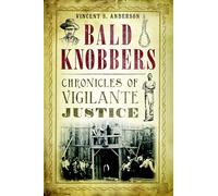 Bald Knobbers: Chronicles of Vigilante Justice (True Crime)