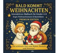 BALD KOMMT WEIHNACHTEN-INTERAKTIVES MALBUCH für Kinder 4-8-Engel, Weihnachtsmann & Bastelideen/PREMIUM EDITION: Die schönste Zeit zum Malen, Basteln und Staunen! (KINDERBÜCHER - KINDERMALBÜCHER)