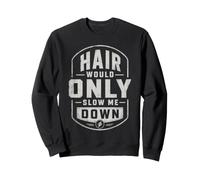 Bald Men Hair Would Only Slow Me Down Funny Sweatshirt